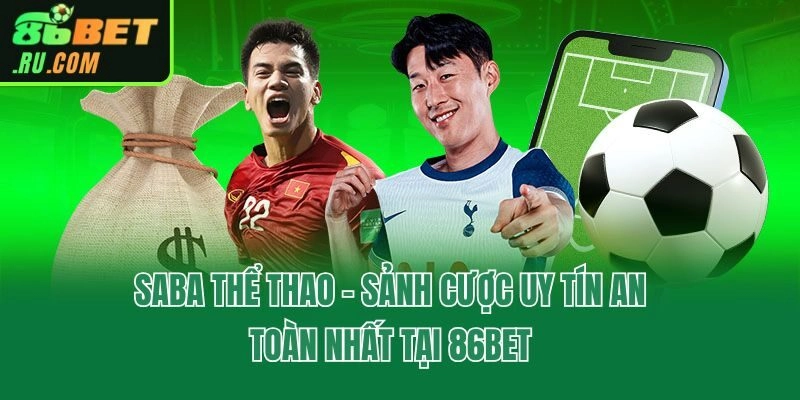 Saba Thể Thao - Sảnh Cược Uy Tín An Toàn Nhất Tại 86bet
