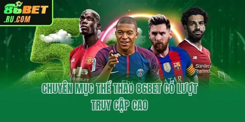 Chuyên mục thể thao 86bet có lượt truy cập cao