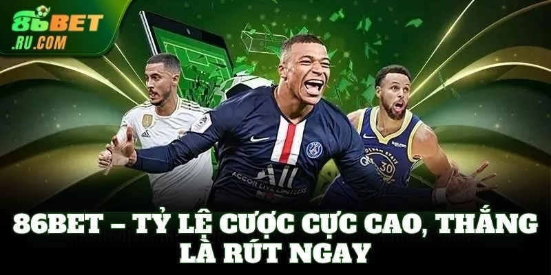 86Bet – tỷ lệ cược cực cao, thắng là rút ngay